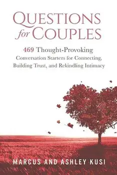 Questions for Couples: 469 Thought-Provoking Conversation Starters for Connecting, Building Trust, and Rekindling Intimacy, Paperback/Marcus Kusi