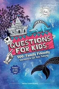 Questions for Kids: 500+ Family Friendly Questions to Get Kids Talking: 500+ Family Friendly Questions to Get Kids Talking, Paperback/Trivia Town Books