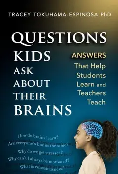 Questions Kids Ask About Their Brains. Answers That Help Students Learn and Teachers Teach, Paperback/Tracey Tokuhama-Espinosa