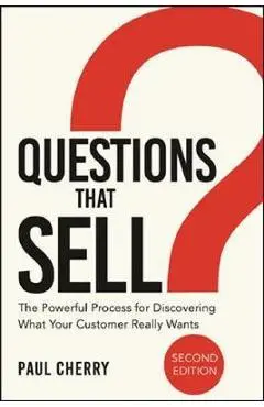 Questions That Sell: The Powerful Process for Discovering What Your Customer Really Wants - Paul Cherry