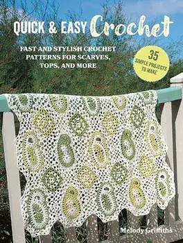 Quick & Easy Crochet: 35 simple projects to make. Fast and Stylish Patterns for Scarves, Tops, Blankets, Bags and More, UK edition, Paperback/Melody Griffiths
