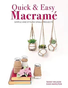 Quick & Easy Macrame. Simple and Stylist Small Projects, Paperback/Tansy Wilson