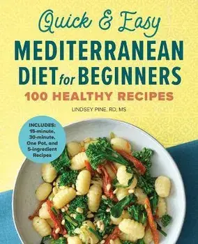 Quick & Easy Mediterranean Diet for Beginners: 100 Healthy Recipes, Paperback/Lindsey Pine