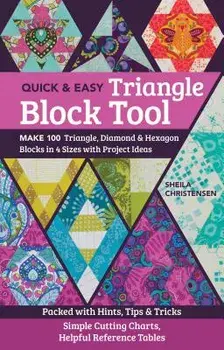 Quick & Easy Triangle Block Tool. Make 100 Triangle, Diamond & Hexagon Blocks in 4 Sizes with Project Ideas, Paperback/Sheila Christensen