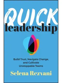 Quick Leadership. Build Trust, Navigate Change, and Cultivate Unstoppable Teams, Paperback/Selena Rezvani