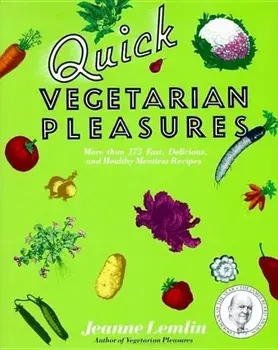 Quick Vegetarian Pleasures: More Than 175 Fast, Delicious, and Healthy Meatless Recipes, Paperback/Jeanne Lemlin
