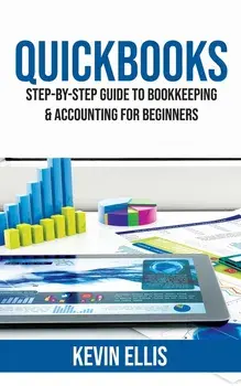 QuickBooks: Step-by-Step Guide to Bookkeeping & Accounting for Beginners, Paperback/Kevin Ellis