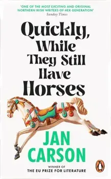 Quickly, While They Still Have Horses, Paperback/Jan Carson