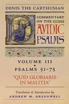 Quid Gloriaris Militia (Denis the Carthusian's Commentary on the Psalms): Vol. 3 (Psalms 51-75), Paperback/Denis The Carthusian