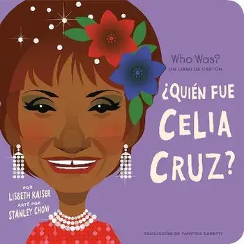 ¿Quién Fue Celia Cruz?: ¿Quién Fue? Un Libro de Cartón, Board Books/Lisbeth Kaiser