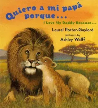 Quiero a Mi Papa Porque (I Love My Daddy Because English / Spanishedition), Hardcover/Laurel Porter Gaylord