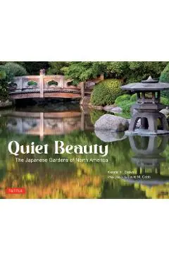 Quiet Beauty: The Japanese Gardens of North America - Kendall H. Brown
