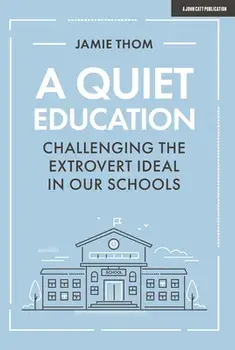 Quiet Education. Challenging the extrovert ideal in our schools, Paperback/Jamie Thom