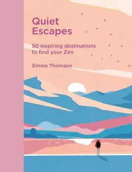 Quiet Escapes. 50 inspiring destinations to find your Zen, Hardback/Emma Thomson