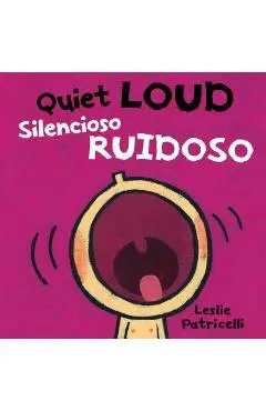 Quiet Loud / Silencioso Ruidoso - Leslie Patricelli