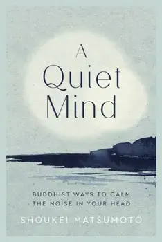 Quiet Mind. Buddhist ways to calm the noise in your head, Hardback/Shoukei Matsumoto