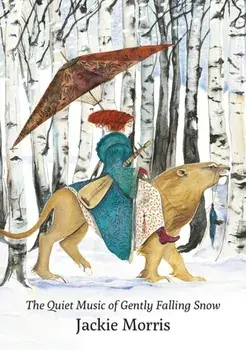 Quiet Music of Gently Falling Snow, Hardback/Jackie Morris