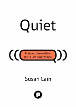 Quiet. Puterea introvertitilor intr-o lume asurzitoare/Susan Cain