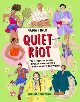 Quiet Riot. True Tales of Shy Superheroes Who Changed the World, New ed, Hardback/Nadia Finer