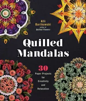 Quilled Mandalas: 30 Paper Projects for Creativity and Relaxation, Paperback/Alli Bartkowski