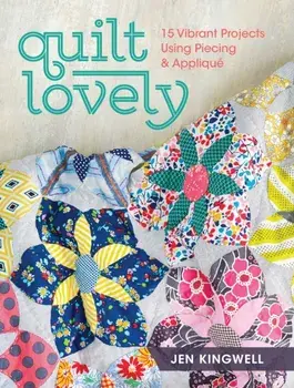 Quilt Lovely: 15 Vibrant Projects Using Piecing and Applique, Paperback/Jen Kingwell