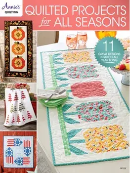 Quilted Projects for all Seasons. 11 Great Designs to Stitch All Year Long, Paperback/Annie's Quilting