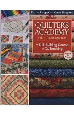 Quilter's Academy Vol. 1 - Freshman Year: A Skill-Building Course in Quiltmaking - Harriet Hargrave