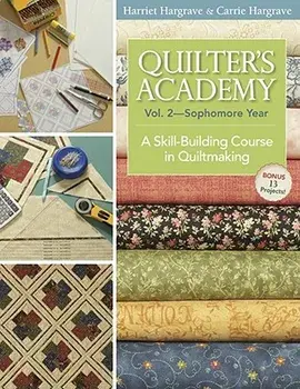 Quilter's Academy Vol. 2 - Sophomore Year: A Skill-Building Course in Quiltmaking, Paperback/Harriet Hargrave