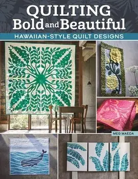 Quilting Bold and Beautiful. Hawaiian-Style Quilt Designs, Paperback/Meg Maeda