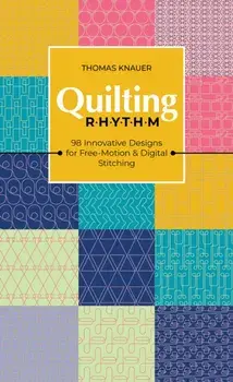 Quilting Rhythm. 98 Innovative Designs for Free-Motion & Digital Stitching, Paperback/***