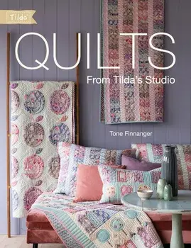 Quilts from Tilda's Studio: Tilda Quilts and Pillows to Sew with Love, Paperback/Tone Finnanger