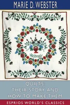 Quilts: Their Story and How to Make Them (Esprios Classics), Paperback/Marie D. Webster