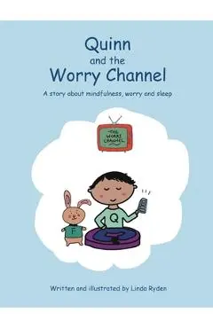 Quinn and the Worry Channel: A story about mindfulness, worry and sleep - Linda Ryden