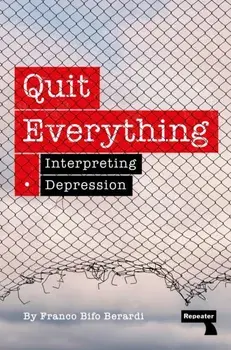 Quit Everything. Interpreting Depression, New ed, Paperback/Franco Berardi