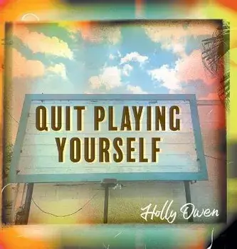 Quit Playing Yourself, Hardcover/Holly Owen