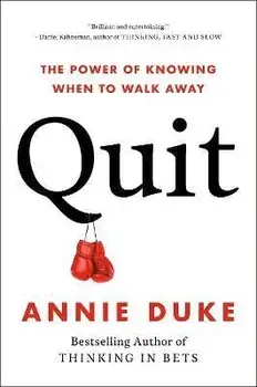Quit: The Power of Knowing When to Walk Away, Hardcover/Annie Duke