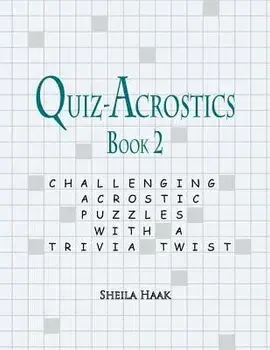 Quiz-Acrostics Book 2: Challenging Acrostic Puzzles with a Trivia Twist, Paperback/Sheila Haak