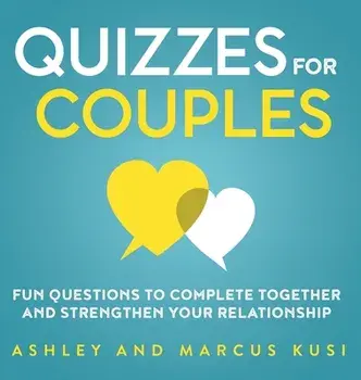 Quizzes for Couples: Fun Questions to Complete Together and Strengthen Your Relationship, Hardcover/Ashley Kusi