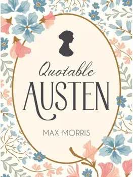 Quotable Austen. Memorable Quotes from Our Favourite Writer, Hardback/Max Morris