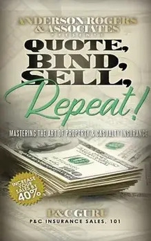 Quote, Bind, Sell, Repeat!: Mastering the art of property & casualty insurance, Paperback/P&c Guru