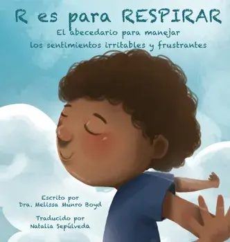 R Es Para Respirar: El abecedario para manejar los sentimientos irritables y frustrantes, Hardcover/Melissa Munro Boyd