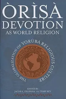 r s Devotion as World Religion: The Globalization of Yor b Religious Culture, Paperback/Jacob K. Olupona