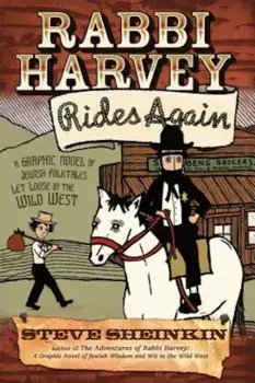 Rabbi Harvey Rides Again: A Graphic Novel of Jewish Folktales Let Loose in the Wild West, Paperback/Steve Sheinkin