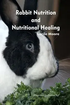 Rabbit Nutrition and Nutritional Healing, Third edition, revised, Paperback/Lucile Moore