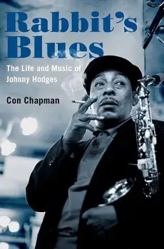 Rabbit's Blues: The Life and Music of Johnny Hodges, Hardcover/Con Chapman