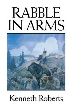 Rabble in Arms - Kenneth Roberts