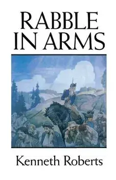 Rabble in Arms, Paperback/Kenneth Roberts