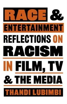 Race and Entertainment. Reflections on Racism in Film, TV and the Media, Paperback/Thandi Lubimbi