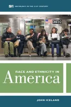 Race and Ethnicity in America, Paperback/John Iceland