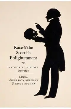 Race and the Scottish Enlightenment: A Colonial History, 1750-1820 - Linda Andersson Burnett